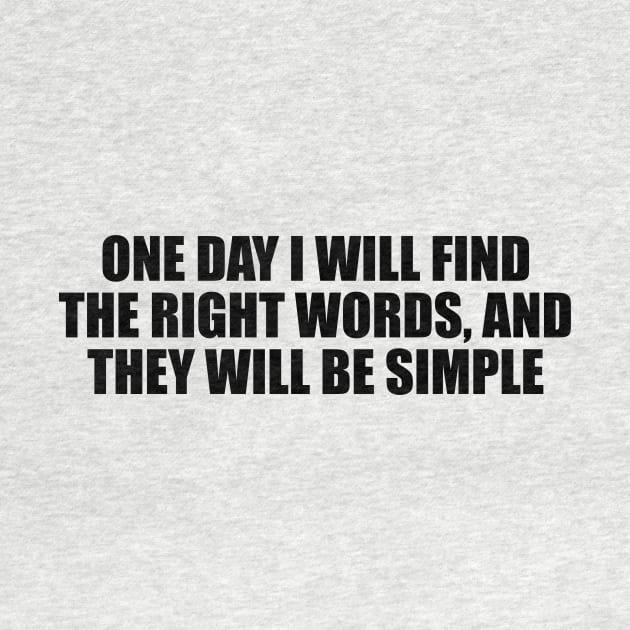 One day I will find the right words, and they will be simple by D1FF3R3NT